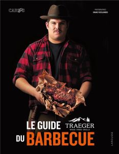 Le guide Traeger du barbecue - Bear Carlos - Deslandes Charly - Arnoult Natacha