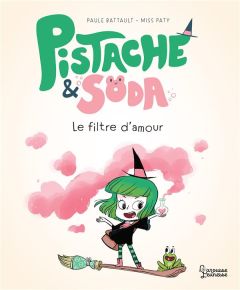 Pistache & Soda : Le philtre d'amour - Battault Paule