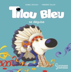 Tilou bleu : Tilou bleu se déguise - Picouly Daniel - Pillot Frédéric