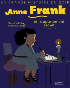 Anne Frank et l'appartement secret - Palluy Christine - Le Tandé Prisca