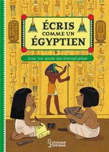 Ecris comme un Egyptien. Ton guide des hiéroglyphes - Koenig Viviane - Della-Malva Eléonore