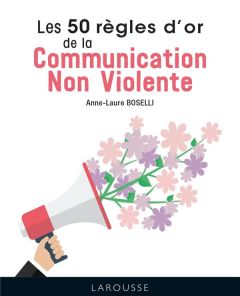 Les 50 règles d'or de la communication non-violente - Boselli Anne-Laure