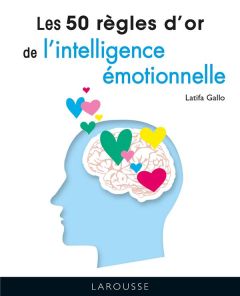 Les 50 règles d'or de l'intelligence émotionnelle - Gallo Latifa