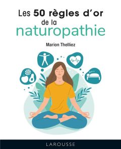 Les 50 règles d'or de la naturopathie - Thelliez Marion