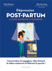 Dépression Post-Partum. La face cachée de la maternité - Bedouet Chloé - Marcende Elise - Guérin Françoise