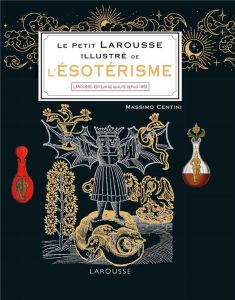 Le Petit Larousse illustré de l'ésotérisme - Centini Massimo - Pattano Luigia