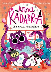 Anna Kadabra Tome 3 : Un monstre tentaculaire - Manas Pedro - Sierra Liston David - Hofnung Sophie