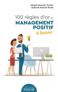 100 règles d'or du management positif et heureux - Mounier-Poulat Magali - Roland-Riché Solenne