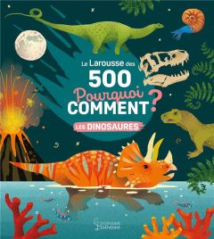 Le Larousse des 500 pourquoi comment. Les Dinosaures - Mullenheim Sophie de - Dupont Clémence