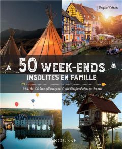 50 week-ends insolites en famille. Plus de 100 lieux pittoresques et activités familiales en France - Valotto Brigitte
