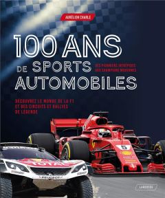 100 ans de sports automobiles. Des pionniers intrépides aux champions modernes - Charle Aurélien