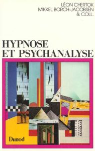 Hypnose et psychanalyse. Réponses à Mikkel Borch-Jacobsen - Chertok Léon