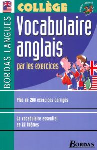 Vocabulaire anglais par les exercices. Collège - Quéniart Jacqueline - Sanderson Paul