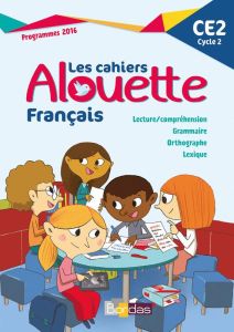 Français CE2 Les cahiers Alouette. Edition 2017 - Chafaa Laurence - San Millan François