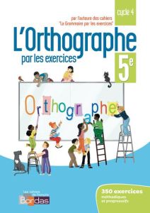 L'orthographe par les exercices 5e cycle 4. Cahier d'exercices, Edition 2018 - Paul Joëlle