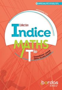 Maths Tle enseignement commun séries technologiques + spécialité STI2D/STL Indice. Edition 2020 - Gaillard Cécile - Aymerich Fabrice - Buyle-Bodin N