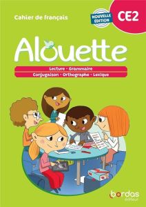 Alouette - Français CE2 - 2023 - Cahier - élève - Chafaa Laurence - Franchet Isabelle-Marie