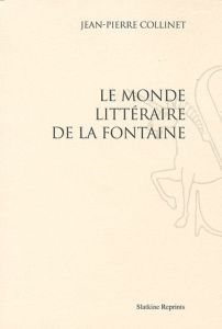 LE MONDE LITTERAIRE DE LA FONTAINE - COLLINET JEAN-PIERRE