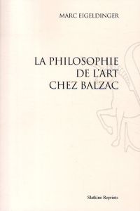 LA PHILOSOPHIE DE L'ART CHEZ BALZAC (1957). - EIGELDINGER (MARC)