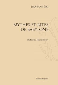 MYTHES ET RITES DE BABYLONE (1985). - BOTTERO (JEAN)