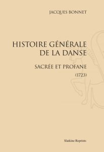 HISTOIRE GENERALE DE LA DANSE SACREE ET PROFANE. (1723) - BONNET (JACQUES)