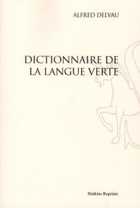 DICTIONNAIRE DE LA LANGUE VERTE - DELVAU (ALFRED)