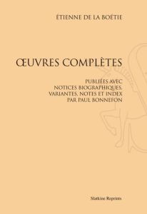 OEUVRES COMPLETES. PUBLIEES AVEC NOTICE, VARIANTES, NOTES ET INDEX PAR PAUL BONNEFON (1892) - LA BOETIE ETIENNE DE