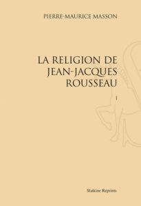 LA RELIGION DE JEAN-JACQUES ROUSSEAU (1916). 3 VOL. - MASSON P.-M.