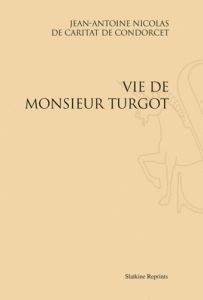 LA VIE DE MONSIEUR DE TURGOT (1786). - CONDORCET