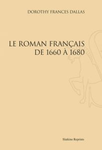 LE ROMAN FRANCAIS DE 1660 A 1680 (1932). - DALLAS DOROTHY FRANC