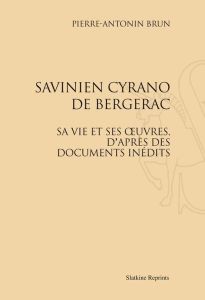 SAVINIEN DE CYRANO DE BERGERAC, SA VIE ET SES OEUVRES, D'APRES DES DOCUMENTS INEDITS. (1893) - BRUN PIERRE ANTONIN