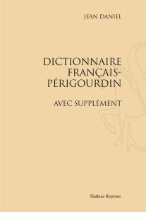 DICTIONNAIRE FRANCAIS-PERIGOURDIN, AVEC SUPPLEMENT. (1914) - DANIEL JEAN
