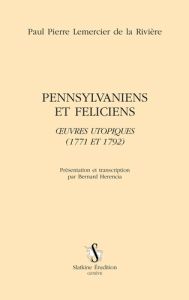 PENNSYLVANIES ET FELICIENS. OEUVRES UTOPIQUES (1771 ET 1772) - LEMERCIER DE LA RIVI