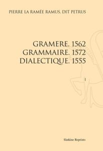 GRAMERE 1562 GRAMMAIRE 1572 DIALECTIQUE 1555. (1555-1572 ) - RAMUS PIERRE LA RAME