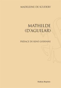 MATHILDE D'AGUILAR. (1667) - SCUDERY MADELEINE DE