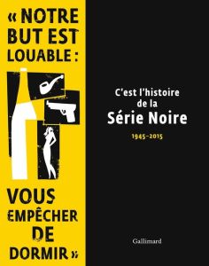 C'est l'histoire de la Série Noire. 1945-2015 - Lhomeau Franck - Cerisier Alban - Tadié Benoît - M
