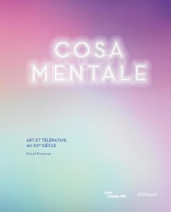 Cosa mentale. Art et télépathie au XXe siècle - Rousseau Pascal - Lasvignes Serge - Lavigne Emma