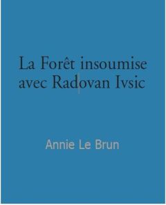 Radovan Ivsic et la forêt insoumise - Le Brun Annie