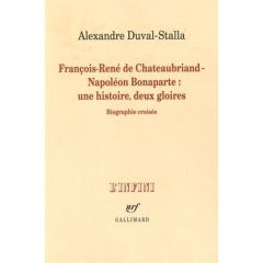 François-René de Chateaubriand - Napoléon Bonaparte : une histoire, deux gloires. Biographie croisée - Duval-Stalla Alexandre