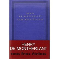 TOUS FEUX ETEINTS (CARNETS 1965,1966,1967) - Montherlant Henry de