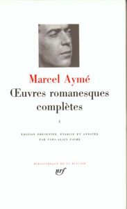 Oeuvres romanesques complètes. Tome 1 - Aymé Marcel