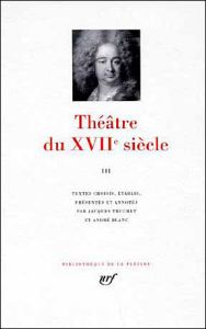 Théâtre du XVIIe siècle. Tome 3 - Truchet Jacques - Blanc André