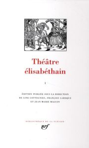 Théâtre élisabéthain. Tome 1 - Cottegnies Line - Laroque François - Maguin Jean-M