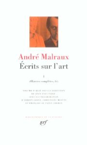 Ecrits sur l'art. Tome 1, Oeuvres complètes 4 - Malraux André - Tadié Jean-Yves - Godard Henri - S