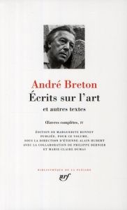 Oeuvres complètes. Tome 4, Ecrits sur l'art et autres textes - Breton André