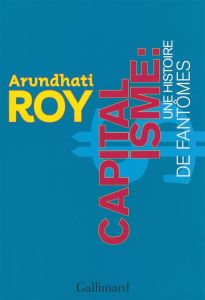 Capitalisme : une histoire de fantômes - Roy Arundhati - Bourdin Juliette