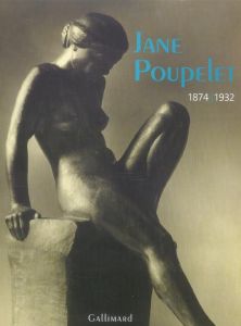 Jane Poupelet. 1874-1932 "La beauté dans la simplicité" - Rivière Anne