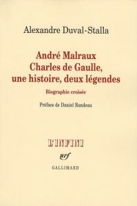 André Malraux, Charles de Gaulle, une histoire, deux légendes. Biographie croisée - Duval-Stalla Alexandre - Rondeau Daniel
