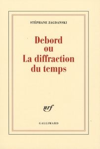 Debord ou La diffraction du temps - Zagdanski Stéphane