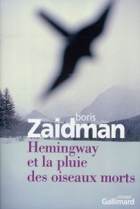Hemingway et la pluie des oiseaux morts - Zaidman Boris - Allouche Jean-Luc